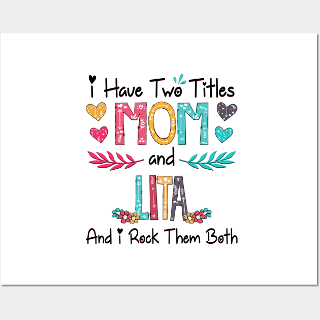 I Have Two Titles Mom And Lita And I Rock Them Both Wildflower Happy Mother's Day Wall Art by KIMIKA